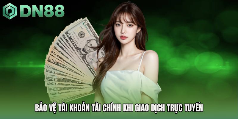Bảo vệ tài khoản tài chính khi giao dịch trực tuyến