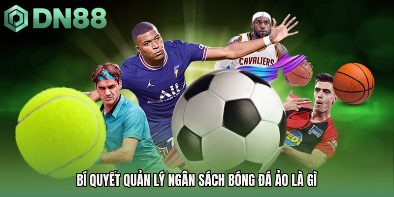 Bí quyết quản lý ngân sách bóng đá ảo là gì