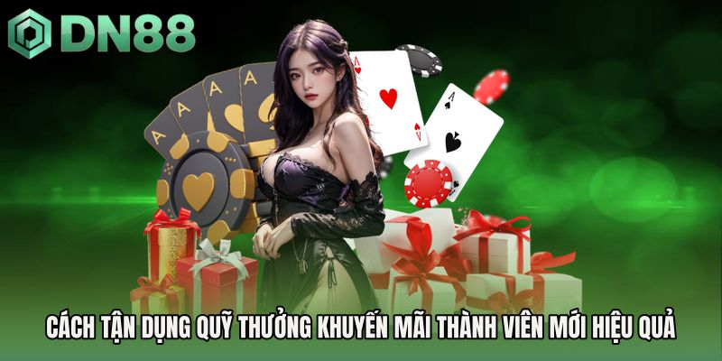 Cách tận dụng quỹ thưởng khuyến mãi thành viên mới hiệu quả
