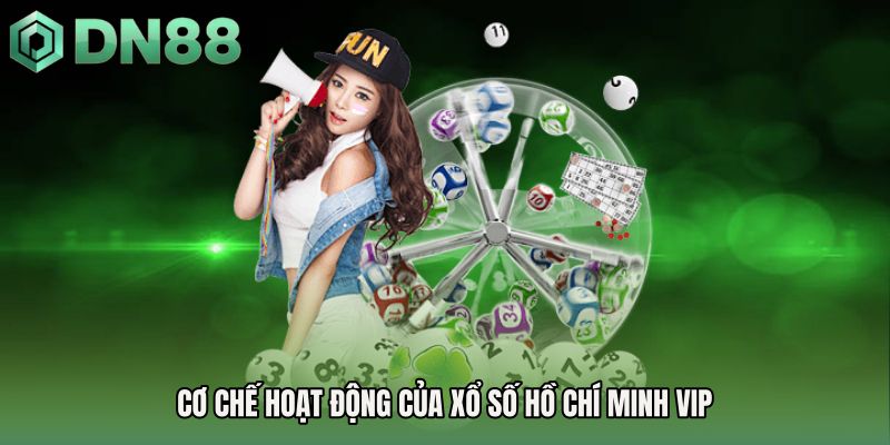 Cơ chế hoạt động của Xổ số Hồ Chí Minh Vip
