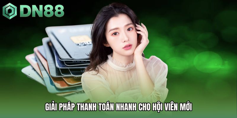 Giải pháp thanh toán nhanh cho hội viên mới