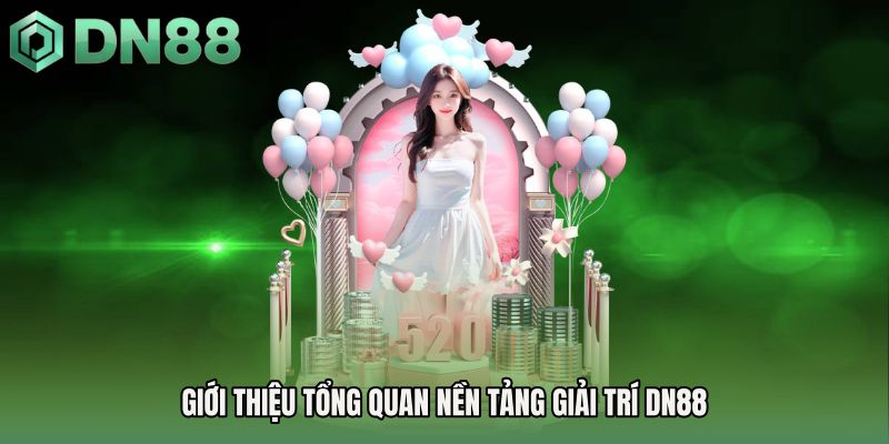 Giới thiệu tổng quan nền tảng giải trí DN88
