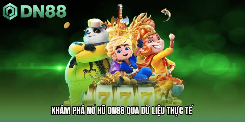 Khám phá Nổ hũ DN88 qua dữ liệu thực tế