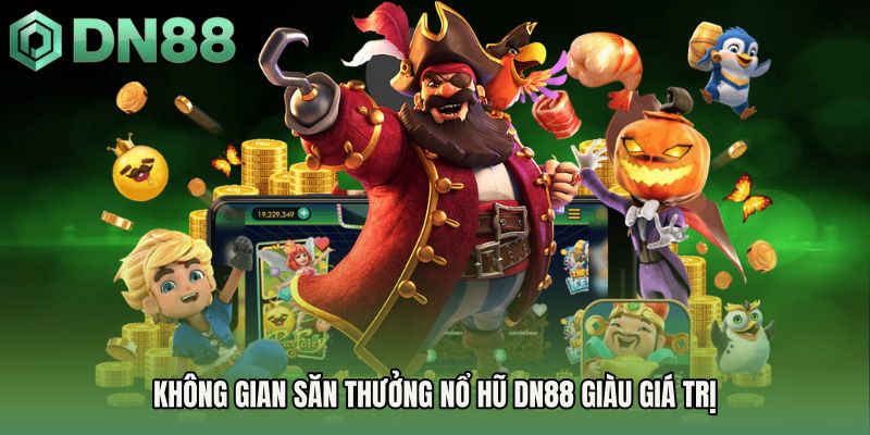 Không gian săn thưởng Nổ hũ DN88 giàu giá trị