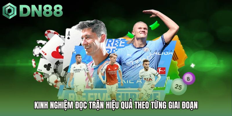 Kinh nghiệm đọc trận hiệu quả theo từng giai đoạn