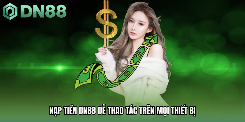 Nạp tiền DN88 dễ thao tác trên mọi thiết bị