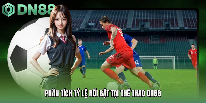 Phân tích tỷ lệ nổi bật tại Thể thao DN88