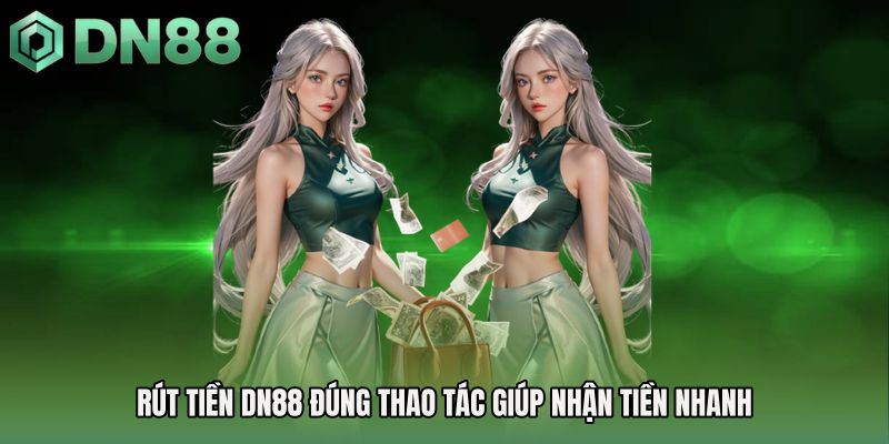 Rút tiền DN88 đúng thao tác giúp nhận tiền nhanh