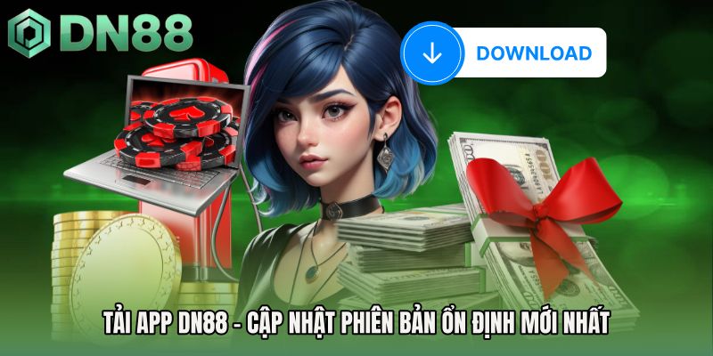 Tải App DN88 - Cập Nhật Phiên Bản Ổn Định Mới Nhất