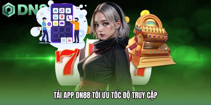 Tải app DN88 tối ưu tốc độ truy cập