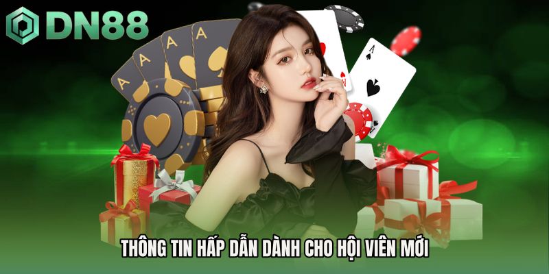 Thông tin hấp dẫn dành cho hội viên mới
