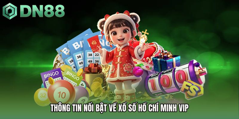 Thông tin nổi bật về Xổ số Hồ Chí Minh Vip