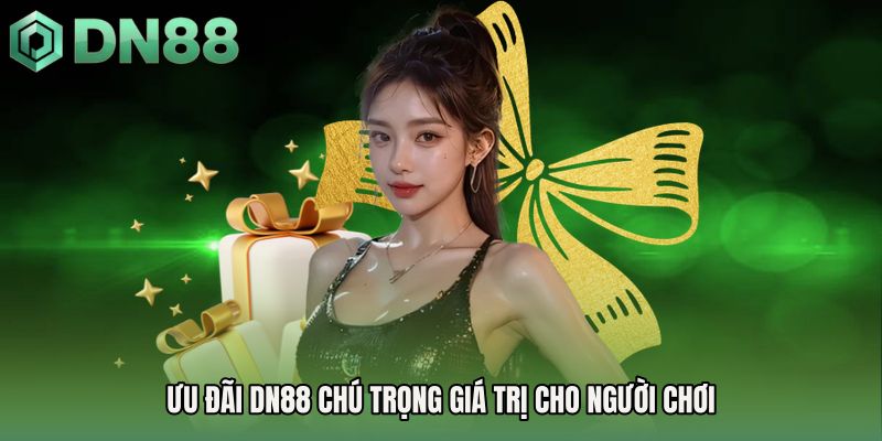 Ưu đãi DN88 chú trọng giá trị cho người chơi