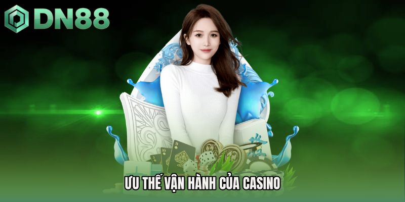 Ưu thế vận hành của Casino 