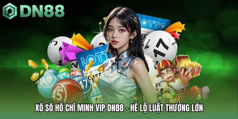 Xổ số Hồ Chí Minh Vip DN88 - Hé Lộ Luật Thưởng Lớn